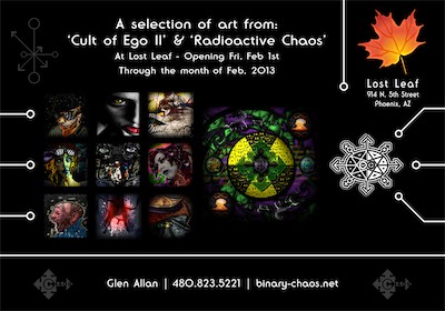 Glen Art Show | Lost Leaf — Yes, I'm throwing ads that I made to promote my own shows into the professional work section, because I was showing my art in gallery shows and offering it up for sale. I had quite a lot of shows at the time, and I dig this kind of layout a lot. The lines with the circles, the completely invented chaos symbol in the upper left, the strange layout, binary-chaos symbol, the two ©haos Gallery symbols (bacause I didn't yet have the chaos system). I dig it. And yes, this is for Cult of Ego 2 at the Lost Leaf in Phoenix.